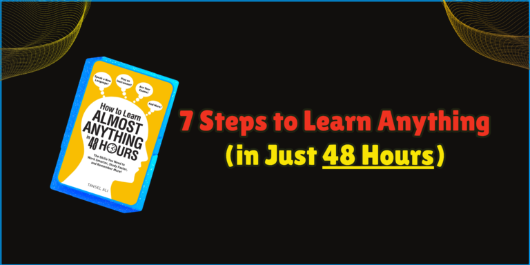 7 Steps to Learn Anything in Just 48 Hours