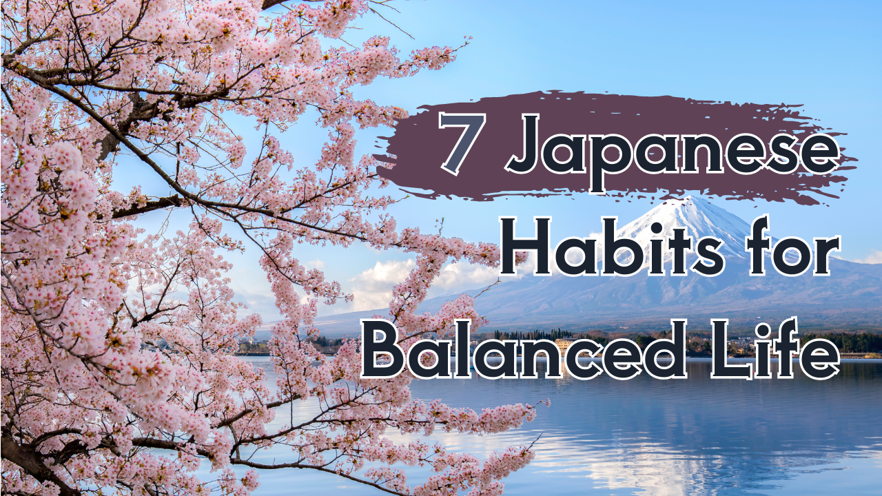 7 Japanese Habits for Balanced Life