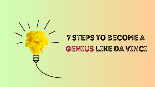 How to Become a Genius: In 7 Steps, You Too Can Be a Genius Like da Vinci